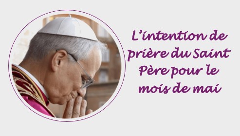 PRIONS POUR LES INTENTIONS DE PRIERE DU SAINT PERE